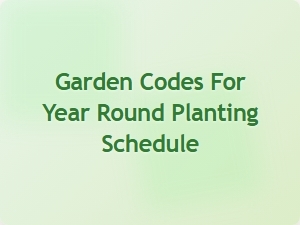 Garden Codes for Year Round Planting Schedule